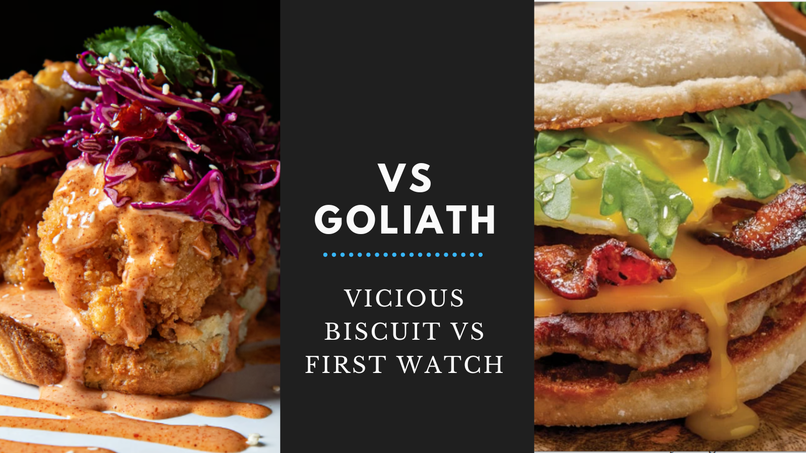VS Goliath Vicious Biscuit vs First Watch